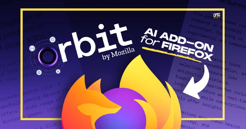 Mozilla 发布 Firefox AI 助手 Orbit现代浏览器不能没有 AI 助手，至于用户需要不需要是另一回事